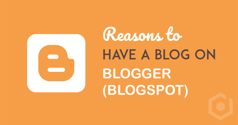 Reasons to have a Blogger blog